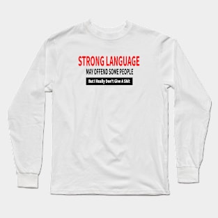 Do you use strong language? Long Sleeve T-Shirt